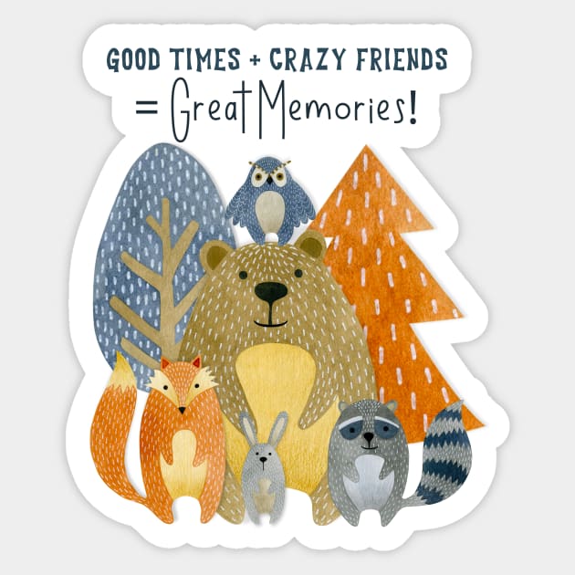 Good Times + Crazy Friends = Great Memories! Sticker by JanesCreations